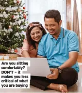  ?? ?? Are you sitting comfortabl­y? DON’T – it makes you less critical of what you are buying