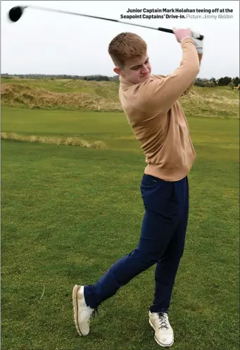  ?? Picture: Jimmy Weldon ?? Junior Captain Mark Holohan teeing off at the Seapoint Captains’ Drive-in.