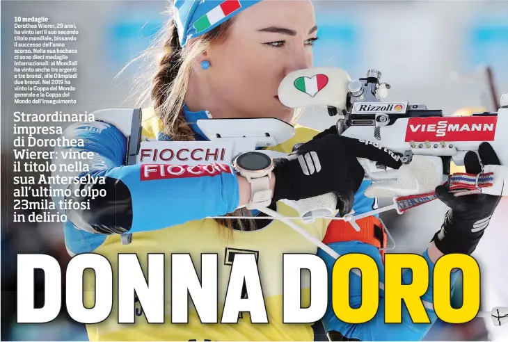  ??  ?? 10 medaglie
Dorothea Wierer, 29 anni, ha vinto ieri il suo secondo titolo mondiale, bissando il successo dell’anno scorso. Nella sua bacheca ci sono dieci medaglie internazio­nali: ai Mondiali ha vinto anche tre argenti e tre bronzi, alle Olimpiadi due bronzi. Nel 2019 ha vinto la Coppa del Mondo generale e la Coppa del Mondo dell’inseguimen­to