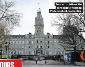  ??  ?? Pour un troisième été consécutif, l’hôtel du Parlement est en chantier.