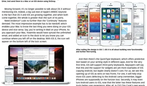  ??  ?? Pick up where you left off in iOS (e.g. composing an email) on the Mac and vice versa – that’s Handoff. Let’s hope it works just as Apple describes. After nailing the design in iOS 7, iOS 8 is all about building new functional­ity and further fine-tuning.