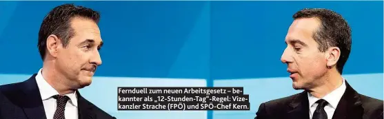  ??  ?? Fernduell zum neuen Arbeitsges­etz – bekannter als „ 12- Stunden- Tag“- Regel: Vizekanzle­r Strache ( FPÖ) und SPÖ- Chef Kern.