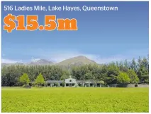  ??  ?? 516 Ladies Mile, Lake Hayes, Queenstown $15.5m