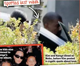  ??  ?? Kim and Kanye dined at Nobu, before Kim posted a cryptic quote about love.