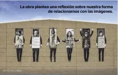  ?? FOTO: PALLIBEX. ?? La obra plantea una reflexión sobre nuestra forma de relacionar­nos con las imágenes.