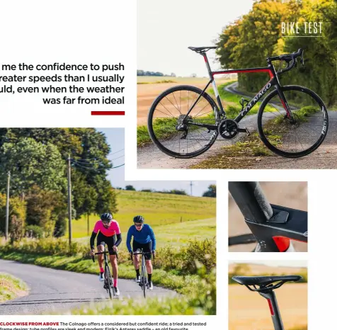  ?? ?? CLOCKWISE FROM ABOVE The Colnago offers a considered but confident ride; a tried and tested frame design; tube profiles are sleek and modern; Fizik’s Antares saddle – an old favourite