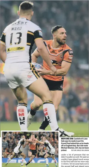  ?? PICTURE: BRUCE ROLLINSON ?? MOVING ON: Castleford’s Luke Gale says he needs to put the Grand Final behind him as he heads off on England duty. But club-mate Michael Shenton, left, has not been picked.