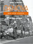  ?? ?? Guido Conforti, Genova. Una città visibile, Gribaudo, 192 pagine, 18,90 €