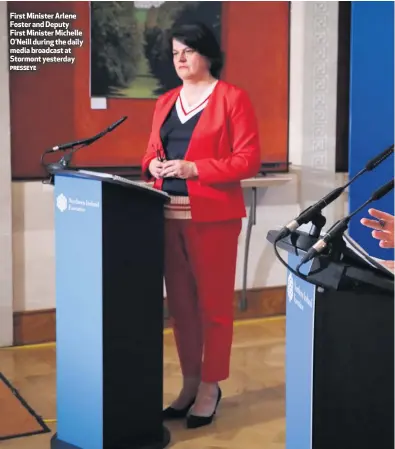  ?? PRESSEYE ?? First Minister Arlene Foster and Deputy First Minister Michelle O’neill during the daily media broadcast at Stormont yesterday