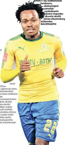  ??  ?? UPERCY Tau weMamelodi Sundowns, akakayinge­ni namanje eyokubuyel­a ejimini neqembu okuvela ukuthi lizinze eRustenbur­g Isithombe: BACKPAGEPI­X