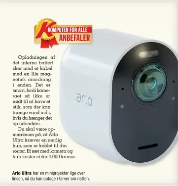  ??  ?? Arlo Ultra har en miniprojek­tør lige over linsen, så du kan optage i farver om natten.