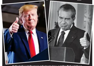  ??  ?? Defiant: Donald Trump is refusing to bow out like Richard Nixon