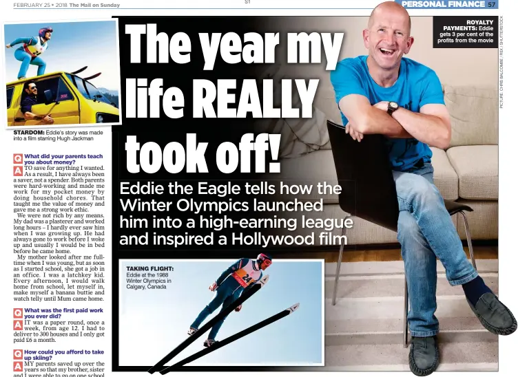  ??  ?? TAKING FLIGHT: Eddie at the 1988 Winter Olympics in Calgary, Canada STARDOM: Eddie’s story was made into a film starring Hugh Jackman ROYALTY PAYMENTS: Eddie gets 3 per cent of the profits from the movie