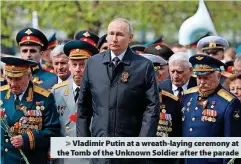  ?? ?? > Vladimir Putin at a wreath-laying ceremony at the Tomb of the Unknown Soldier after the parade