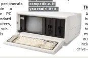  ??  ?? The Compaq Portable made waves as the first proper IBMcompati­ble. If you could lift it.