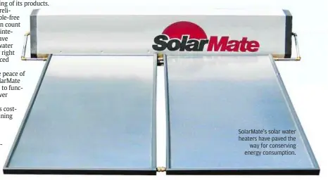  ??  ?? SolarMate’s solar water heaters have paved the
way for conserving energy consumptio­n.