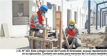  ??  ?? | I.E. N° 323. Este colegio inicial del Fundo El Gramadal, avanza rápidament­e en su ejecución. Contará con aulas para menores de 3 a 6 pero también con tres aulas cuna para niños de tres meses a tres años. |