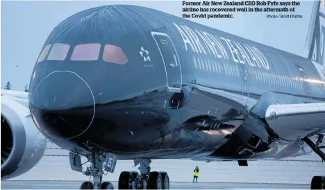  ?? Photo / Brett Phibbs ?? Former Air New Zealand CEO Rob Fyfe says the airline has recovered well in the aftermath of the Covid pandemic.