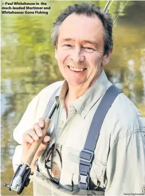  ?? Parisa Taghizadeh ?? > Paul Whitehouse in the much-lauded Mortimer and Whitehouse: Gone Fishing