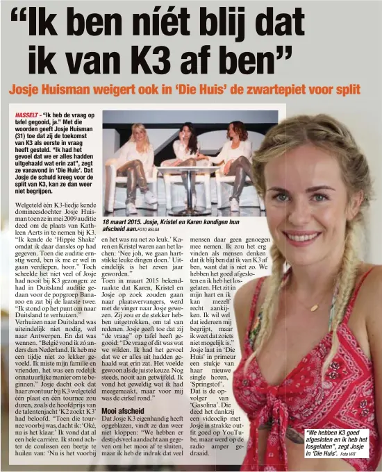  ?? FOTO BELGA
Foto VRT ?? 18 maart 2015. Josje, Kristel en Karen kondigen hun afscheid aan. “We hebben K3 goed afgesloten en ik heb het losgelaten”, zegt Josje in ‘Die Huis’.