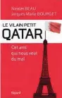  ??  ?? ** « Le vilain petit Qatar » par Nicolas Beau & Jacques-Marie Bourget, 300 pages, 18,05 €, Éditions Fayard.