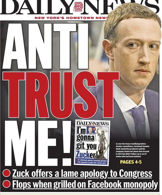  ??  ?? In over five hours testifying before Senate committees, Facebook founder Mark Zuckerberg (above) said his company found out about data breach in 2015 but didn’t follow up to see if stolen info had been deleted.