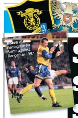  ??  ?? Brave Alan for Kernaghan Saints against Rangers in 1997