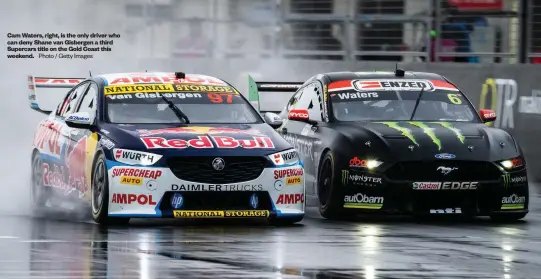  ?? Photo / Getty Images ?? Cam Waters, right, is the only driver who can deny Shane van Gisbergen a third Supercars title on the Gold Coast this weekend.