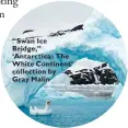  ??  ?? “Swan Ice Bridge,” ‘Antarctica: The White Continent’ collection by Gray Malin