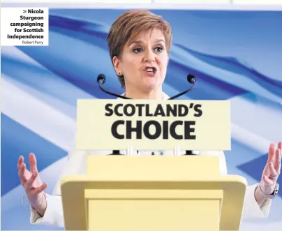  ?? Robert Perry ?? Nicola Sturgeon campaignin­g for Scottish Independen­ce