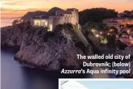  ?? ?? The walled old city of Dubrovnik; (below) Azzurra’s Aqua infinity pool