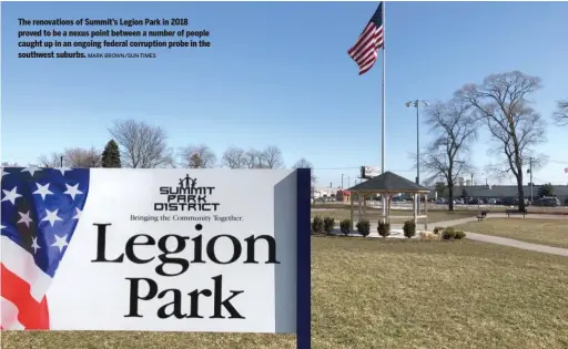  ?? MARK BROWN/SUN-TIMES ?? The renovation­s of Summit’s Legion Park in 2018 proved to be a nexus point between a number of people caught up in an ongoing federal corruption probe in the southwest suburbs.