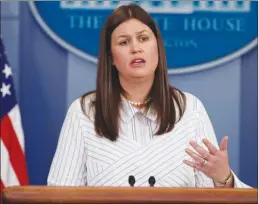  ?? The Associated Press ?? I’m not to blame, you’re to blame, Trump spokespers­on Sarah Huckabee Sanders responded when confronted by reporter Brian Karem about the administra­tion’s attitude to the media.