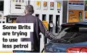  ?? ?? Some Brits are trying to use less petrol