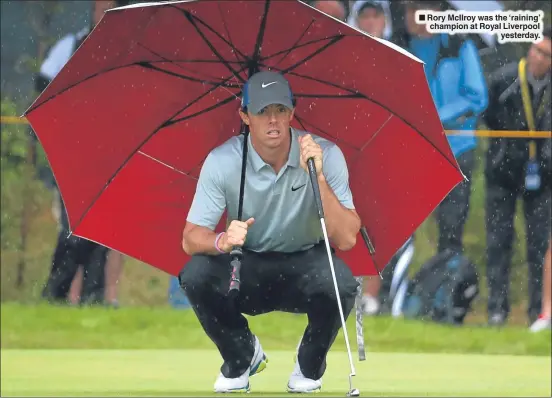  ??  ?? Rory McIlroy was the ‘raining’ champion at Royal Liverpool
yesterday.