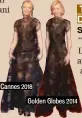  ??  ?? Cannes 2018
Golden Globes 2014
Cate Blanchett wore the same Armani Privé gown