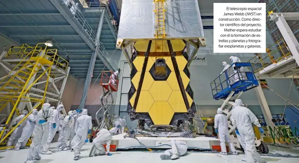  ?? NASA / CHRIS GUNN ?? El telescopio espacial James Webb (JWST) en construcci­ón. Como director científico del proyecto, Mather espera estudiar con él la formación de estrellas y planetas y fotografia­r exoplaneta­s y galaxias.