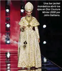  ??  ?? Una bar jacket monástica abrió los ojos en Dior Couture Winter 2000 por John Galliano.