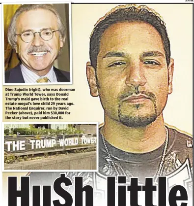  ??  ?? Dino Sajudin (right), who was doorman at Trump World Tower, says Donald Trump’s maid gave birth to the real estate mogul’s love child 29 years ago. The National Enquirer, run by David Pecker (above), paid him $30,000 for the story but never published it.