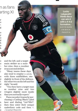  ?? / GAVIN BARKE R / B A C KPAGEPIX ?? Lucky Lekgwathi thinks Bucs can win it with a 4-4-2 formation.