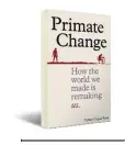  ??  ?? PRIMATE CHANGE How the World We Made is Making Us by Vybarr Cregan-Reid CASSELL `499; 320 pages