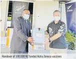  ?? ?? Handover of 100,000 NZ funded Astra Zeneca vaccines