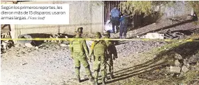  ?? Foto: Staff ?? Según los primeros reportes, les dieron más de 15 disparos; usaron armas largas. /