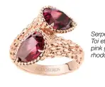  ??  ?? Serpent Bohème Toi et Moi ring in pink gold set with rhodolite