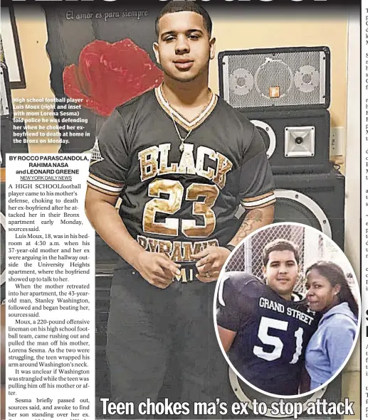  ??  ?? High school football player Luis Moux (right and inset with mom Lorena Sesma) told police he was defending her when he choked her exboyfrien­d to death at home in the Bronx on Monday.