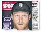  ?? ?? Bombshell: Ben Stokes’s return for the Ashes is big news in the Australian press