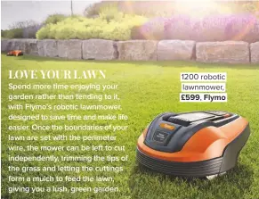  ??  ?? 1200 robotic lawnmower, £599, Flymo