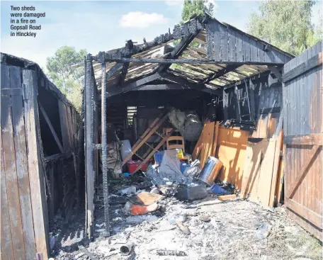  ??  ?? Two sheds were damaged in a fire on Gopsall Road in Hinckley