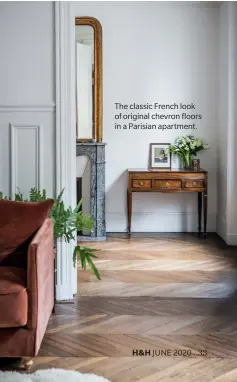  ??  ?? The classic French look of original chevron floors in a Parisian apartment.