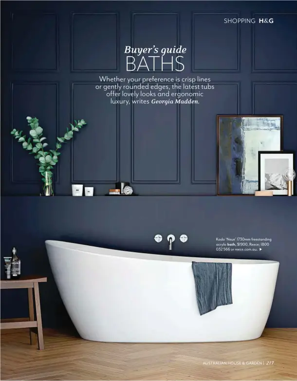  ??  ?? Kado ‘Neue’ 1730mm freestandi­ng acrylic bath, $1900, Reece; 1800 032 566 or reece.com.au. &gt;